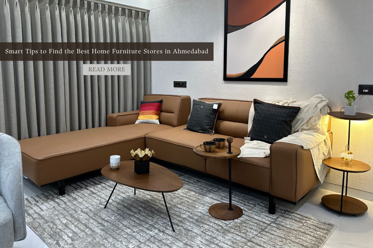 Smart Tips to Find the Best Home Furniture Stores in Ahmedabad