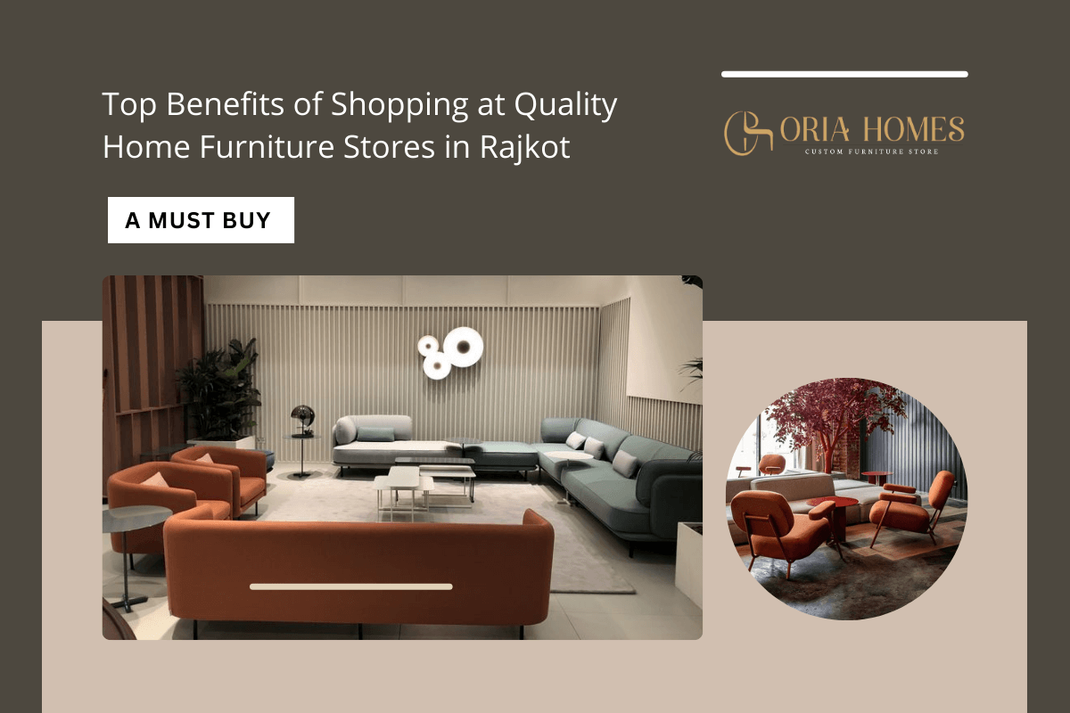 Top Benefits of Shopping at Quality Home Furniture Stores in Rajkot